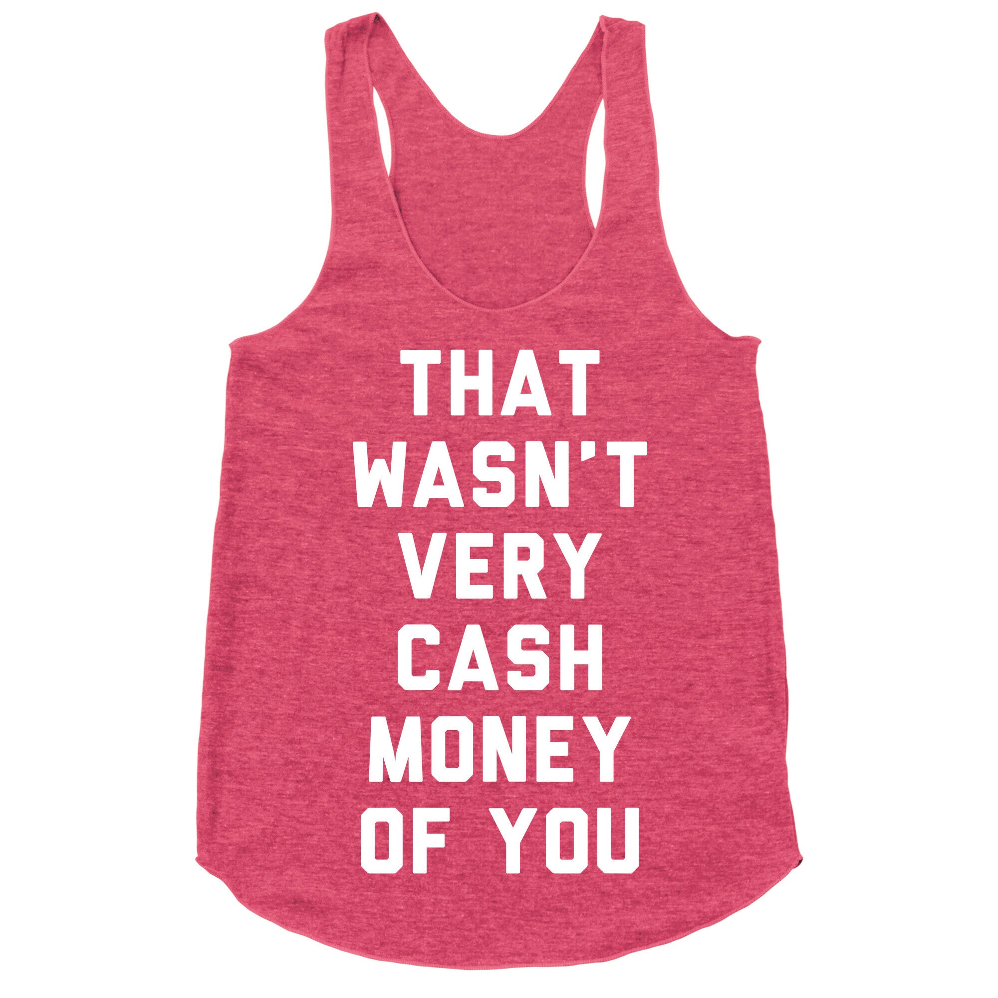 That Wasn't Very Cash Money Of You Racerback Tank